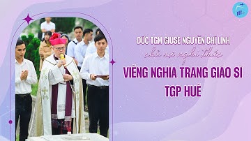 Đức TGM Giuse Nguyễn Chí Linh chủ sự nghi thức viếng nghĩa trang Giáo sĩ TGP Huế