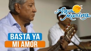 Agua Marina - Basta ya mi Amor (En Vivo) chords