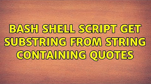bash shell script get substring from string containing quotes