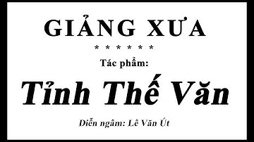 TỈNH THẾ VĂN - GIẢNG XƯA - Lê Văn Út bản chữ