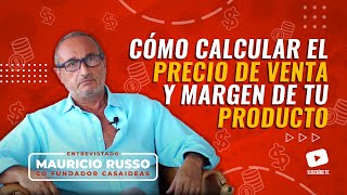 Cómo Calcular el Precio de Venta y Margen de tu Producto - Mauricio Russo de Casaideas cap.130