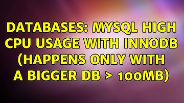 Databases: MySQL high CPU usage with InnoDB (happens only with a bigger db ＞ 100MB) (2 Solutions!!)