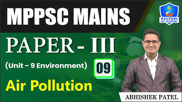 LEC 09 | Pollution - Air Pollution | MPPSC Paper 3 Unit 9 | Abhishek Sir | Kalyani IAS Academy