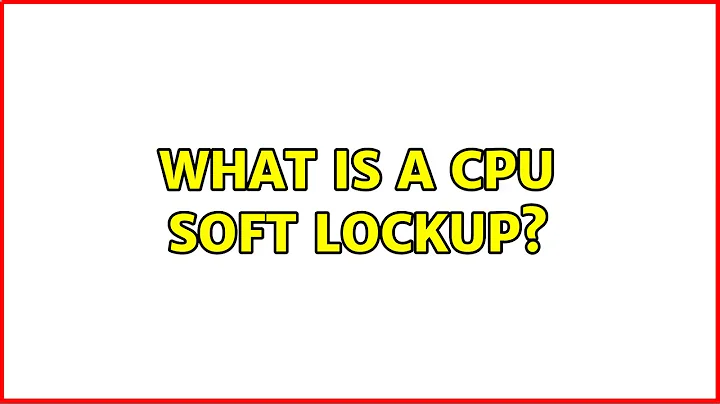 What is a CPU soft lockup?