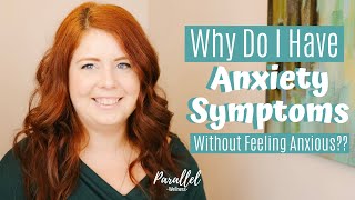 Why Do I Have Anxiety Symptoms without Feeling Anxious??