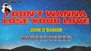 I Dont Wanna Lose Your Love  John  Obanion  S 