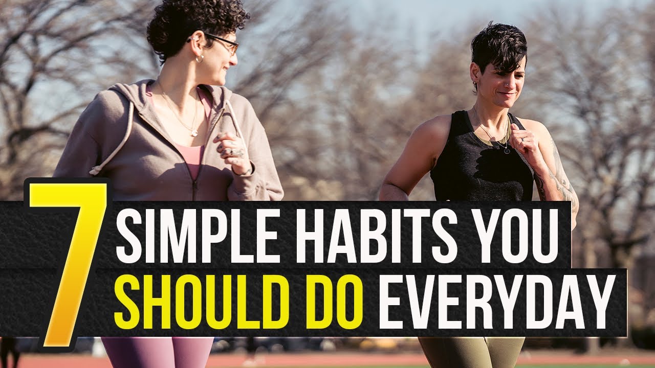 7 Simple Habits You SHOULD Do Everyday - YouTube