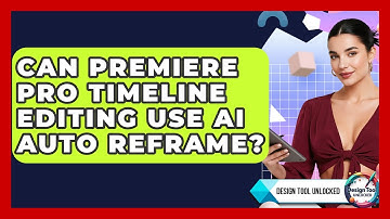 Can Premiere Pro Timeline Editing Use AI Auto Reframe? - Design Tool Unlocked
