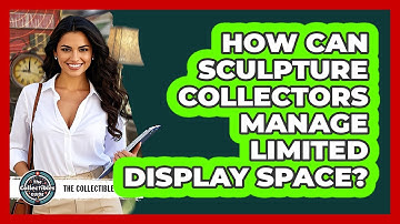 How Can Sculpture Collectors Manage Limited Display Space? - The Collectibles Guide