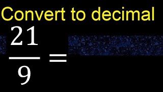 Convert 21/9 to decimal . How To Convert Fractions to Decimals