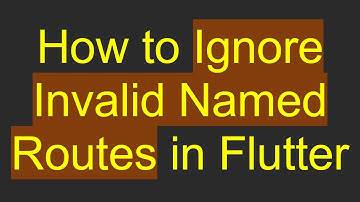 How to Ignore Invalid Named Routes in Flutter