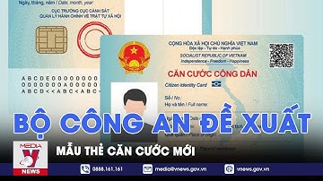 Bộ Công an đề xuất mẫu thẻ căn cước mới - VNews