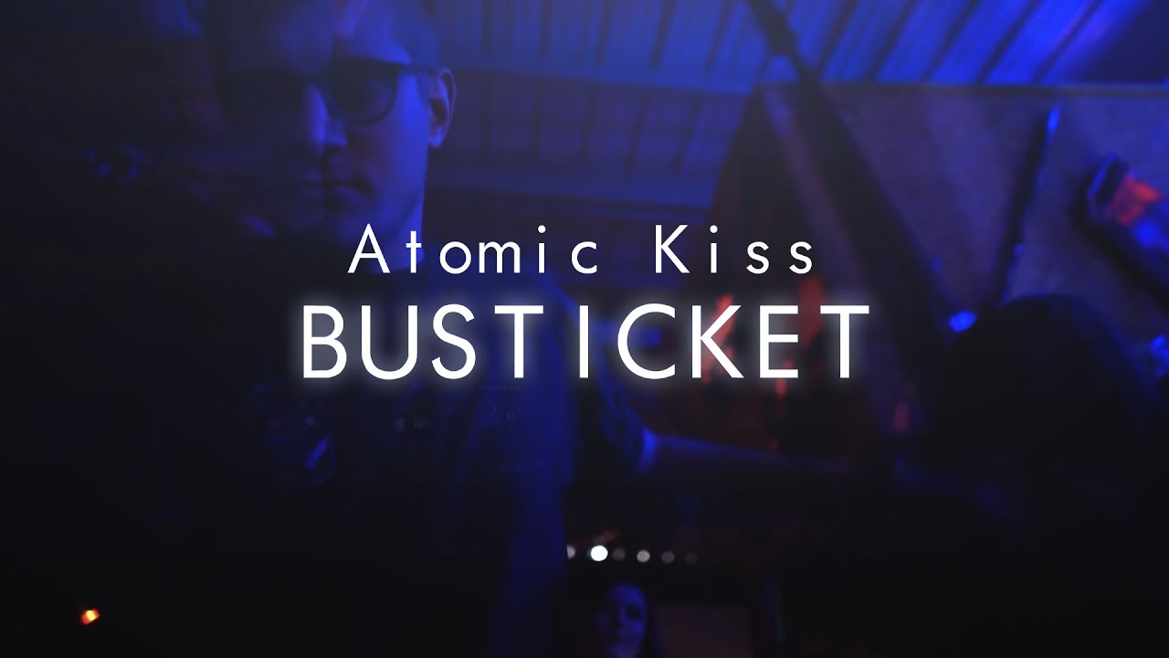 Atomic Kiss BUSTICKET [Official HD Video] YouTube