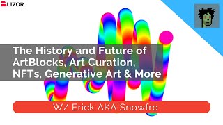 Ep. 2 - The History and Future of ArtBlocks, Generative Art Curation, NFTs,  W/ Erick AKA Snowfro
