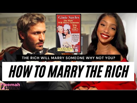 The Rich Will Marry Someone, Why Not You? How To Marry The Rich By Ginie Sayles