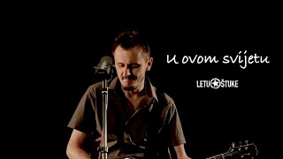 Miniatura de vídeo de "Letu Štuke | U Ovom Svijetu (Official video 2012)"