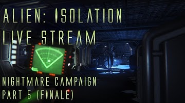 Alien: Isolation - Nightmare Playthrough Part 5 (Live-Stream) (Finale)