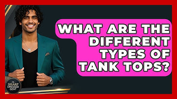 What Are The Different Types Of Tank Tops? - The Sharp Dressed Gent