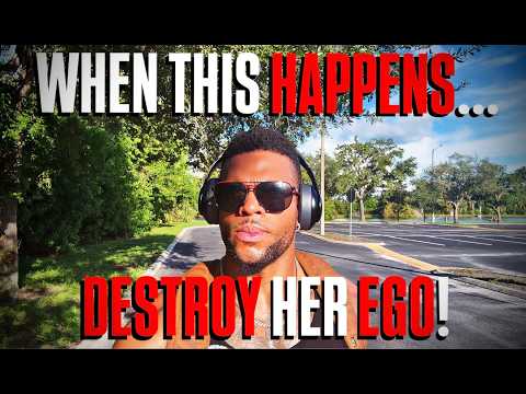 When THIS Happens, DESTROY HER EGO!
