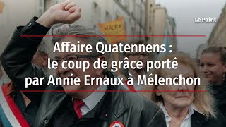 Affaire Quatennens : le coup de grâce porté par Annie Ernaux à Mélenchon