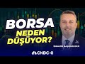 Borsa Neden Düşüyor? | İbrahim Başgüdücü | CNBC-e
