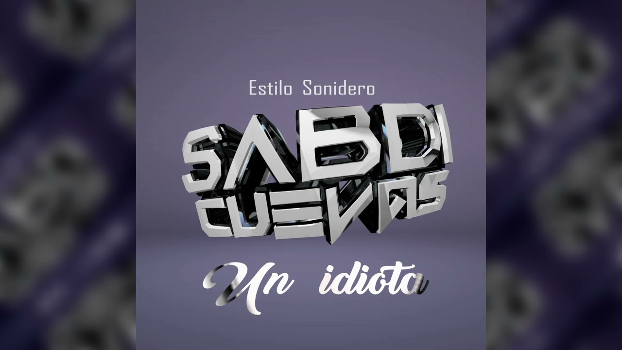 UN IDIOTA - SABDI CUEVAS 2025 (VERSION SONIDERA)