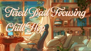 Tired Dad Focusing Chill Hop 43 - Energize Your Focus with Chill Hop Beats - Ultimate Study Mix