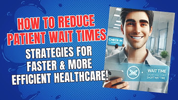 How to Reduce Patient Wait Times: Strategies for Faster & More Efficient Healthcare!