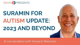 BRAIN Foundation Presents: Suramin for Autism in 2023 and Beyond, with Howard Weisman CEO, PaxMedica