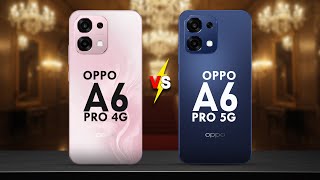 Oppo A6 Pro 4G Vs Oppo A6 Pro 5G - The Ultimate Comparison Full Specs & Performance Breakdown