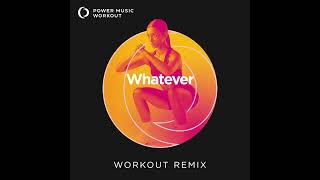 Whatever (Workout Remix) by Power Music Workout [128 BPM]