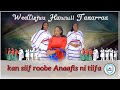 Hawwii tazarraa  kan siif roobe anaafis ni tiifa hawi tezera new music 2021