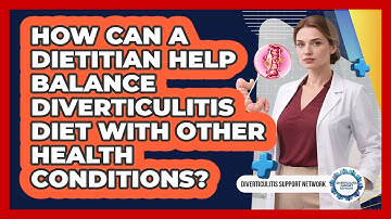 How Can A Dietitian Help Balance Diverticulitis Diet With Other Health Conditions?