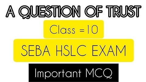 A Question Of Trust// IMPORTANT MCQ// SEBA HSLC EXAM 2023//LEARNING CENTRE #hslc #class10 #seba #MCQ