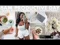 6AM *PRODUCTIVE* DAY IN MY LIFE | healthy routine, productive habits, self-care, building discipline