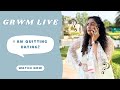 PART 2/3: I am quitting dating Pt.2 + GRWM LIVE