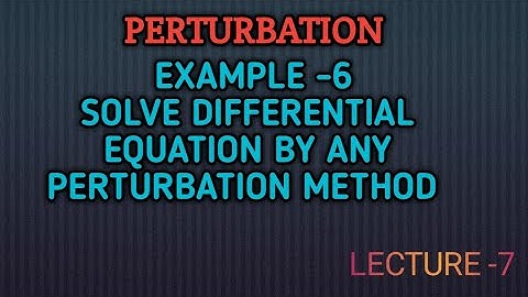Solve differential equation by any perturbation method || Lec 07 || MMP