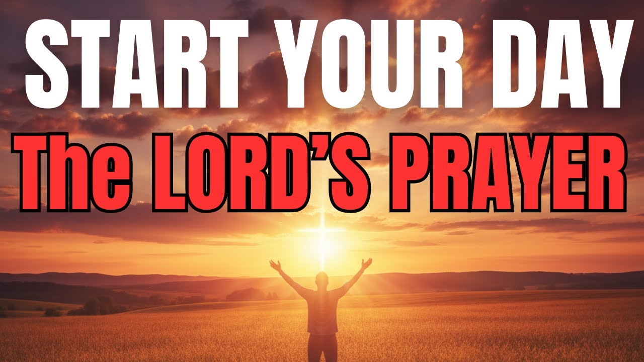 Morning Prayer With The LORD’S PRAYER | A Powerful Prayer to Start Your Day With GOD