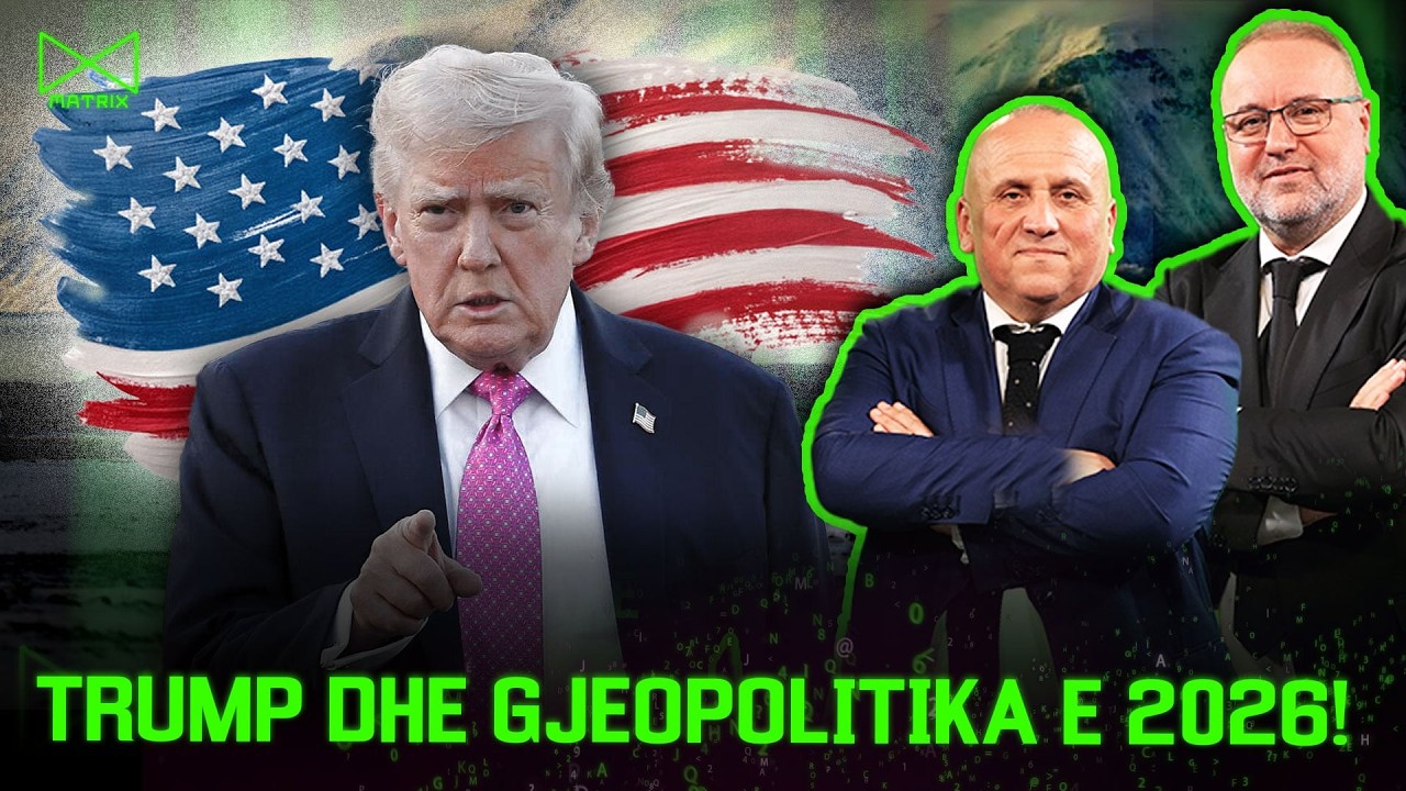 Trump dhe gjeopolitika e 2026! - Mehmet Kalisi & Ilir Kulla - MATRIX