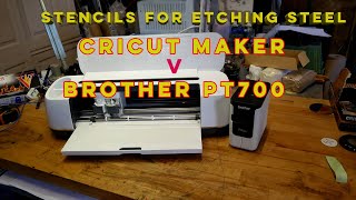 Printing Stencils for Etching Steel: Cricut Maker v Brother PT700