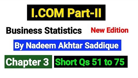 Chapter No 3 Short Qs 51 to 75 | I.COM Part-II Business Statistics New Edition By Nadeem Akhtar |