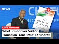 &quot;India to Bharat... A Transform In Mindset&quot;: EAM S Jaishankar On His 2nd Book ‘Why Bharat Matters’