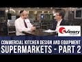 Supermarkets | Commercial Kitchen Design - Part 2