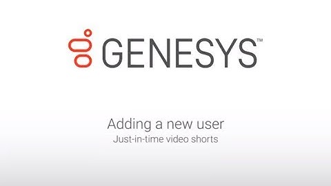 Genesys University: Adding a New User in Interaction Administrator