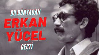 Bu Dünyadan Erkan Yücel Geçti
