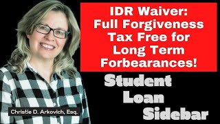 IDR Waiver: Full Forgiveness Tax Free for Long Term Forbearances!