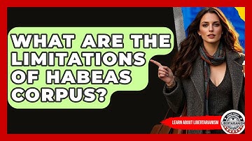 What Are The Limitations Of Habeas Corpus? - Learn About Libertarianism