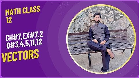FSC Math part 2 chapter 7 || 12th class math chapter 7 || Exercise 7.2 Vectors