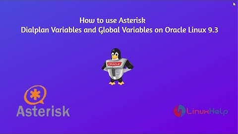 How to use Variables and Global Variables on Asterisk Dialplan Context on Oracle Linux 9.3