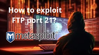 How to exploit FTP Port 21 on Metasploitable using Metasploit | Tutorial